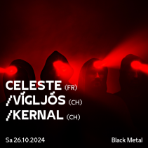 CELESTE (FR) + VÍGLJÓS (CH) + KERNAL (CH)